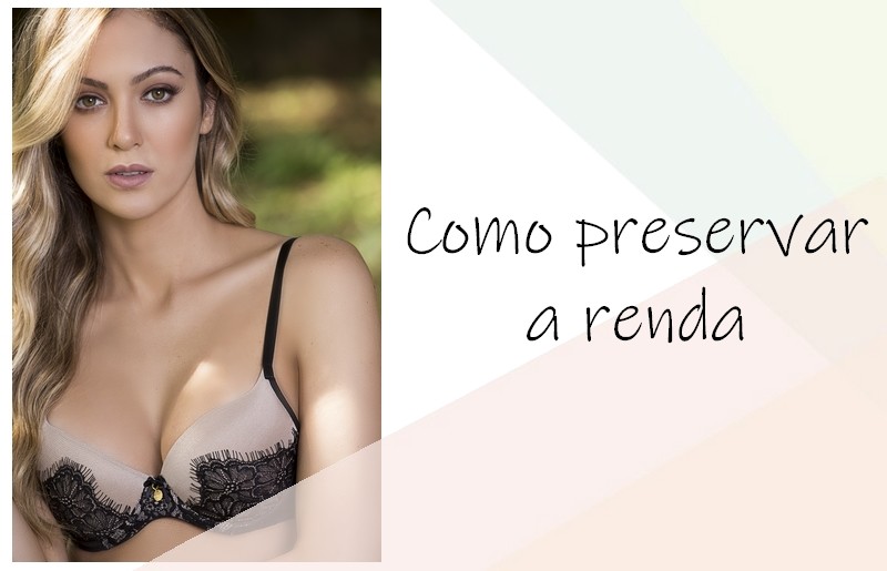 Como preservar a renda de suas lingeries