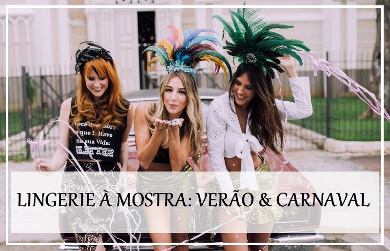 Lingerie à mostra: para o verão e carnaval!