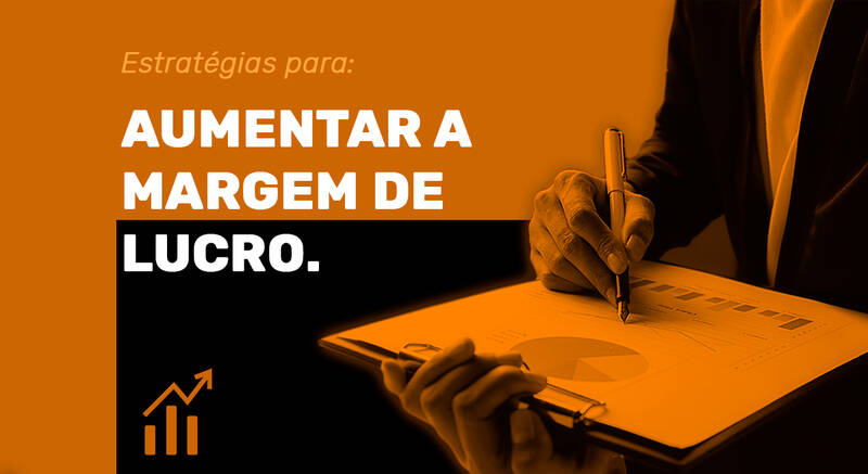 Saiba como aumentar sua margem de lucro